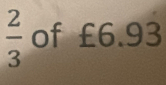  2/3  of £6.93