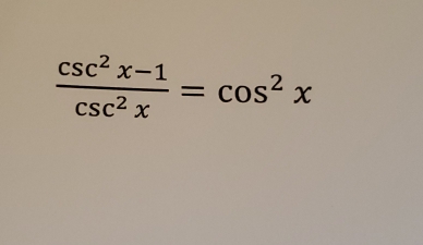  (csc^2x-1)/csc^2x =cos^2x