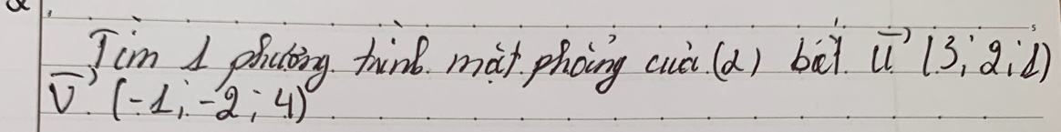 Jim I plcking thind mat phoing cuà (a) bà vector u(3,2,d)
vector v(-1,-2;4)