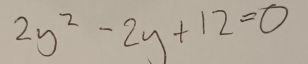 2y^2-2y+12=0