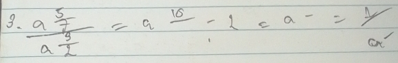 frac a^(frac 5)7a^(frac 5)2=afrac 10-2=frac -= 1/a^1 