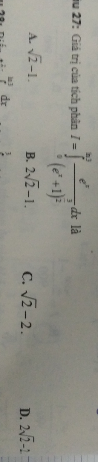 iu 27: Giá trị của tích phân I=∈tlimits _0^((frac ln 3)2)frac e^x(e^x+1)^ 3/2 dx là
A. sqrt(2)-1. 2sqrt(2)-1. 
B.
C. sqrt(2)-2. D. 2sqrt(2)-2
ln3 dx 3