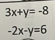 3x+y=-8
-2x-y=6