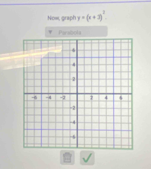 Now, graph y=(x+3)^2. 
Parabola