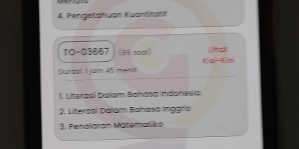 Pengetahuan Kuanttatif 
TO -03667 (65 coc) We 
Durasic 1 jam 45 menitt 
1. Literasí Dallam Bahasa Indonesia 
2. Literasi Daliam Bahasa Inggris 
3. Penallaran Matematikia