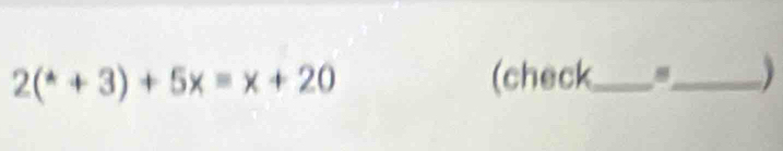 2(^ast +3)+5x=x+20 (check__