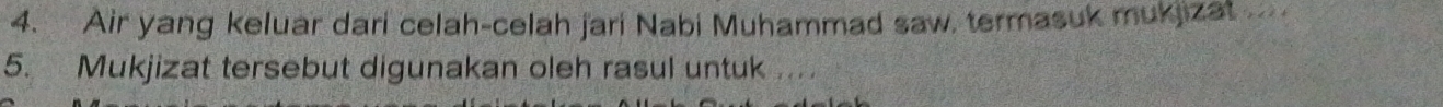 Air yang keluar dari celah-celah jari Nabi Muhammad saw, termasuk mukjizat... 
5. Mukjizat tersebut digunakan oleh rasul untuk ....