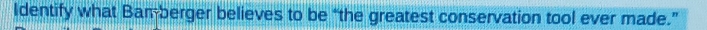 Identify what Ban-berger believes to be “the greatest conservation tool ever made.”