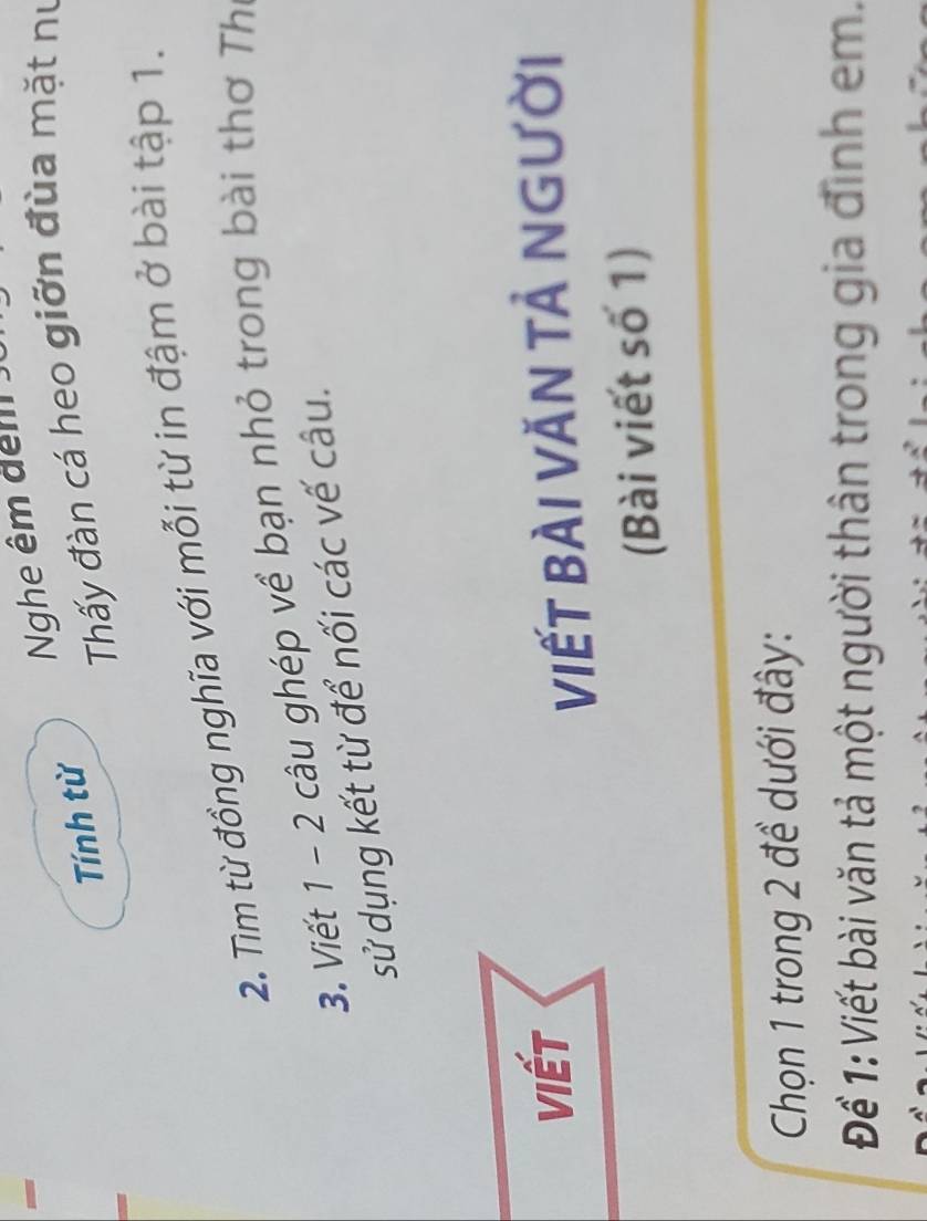 Tính từ Nghe êm đêm 
Thấy đàn cá heo giỡn đùa mặt nư 
2. Tìm từ đồng nghĩa với mỗi từ in đậm ở bài tập 1. 
3. Viết 1 - 2 câu ghép về bạn nhỏ trong bài thơ Th 
sử dụng kết từ để nối các vế câu. 
viết 
ViếT bÀI Văn tả người 
(Bài viết số 1) 
Chọn 1 trong 2 đề dưới đây: 
Đềể 1: Viết bài văn tả một người thân trong gia đình em.