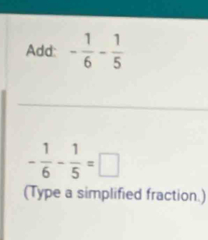 - 1/6 - 1/5 =□
(Type a simplified fraction.)