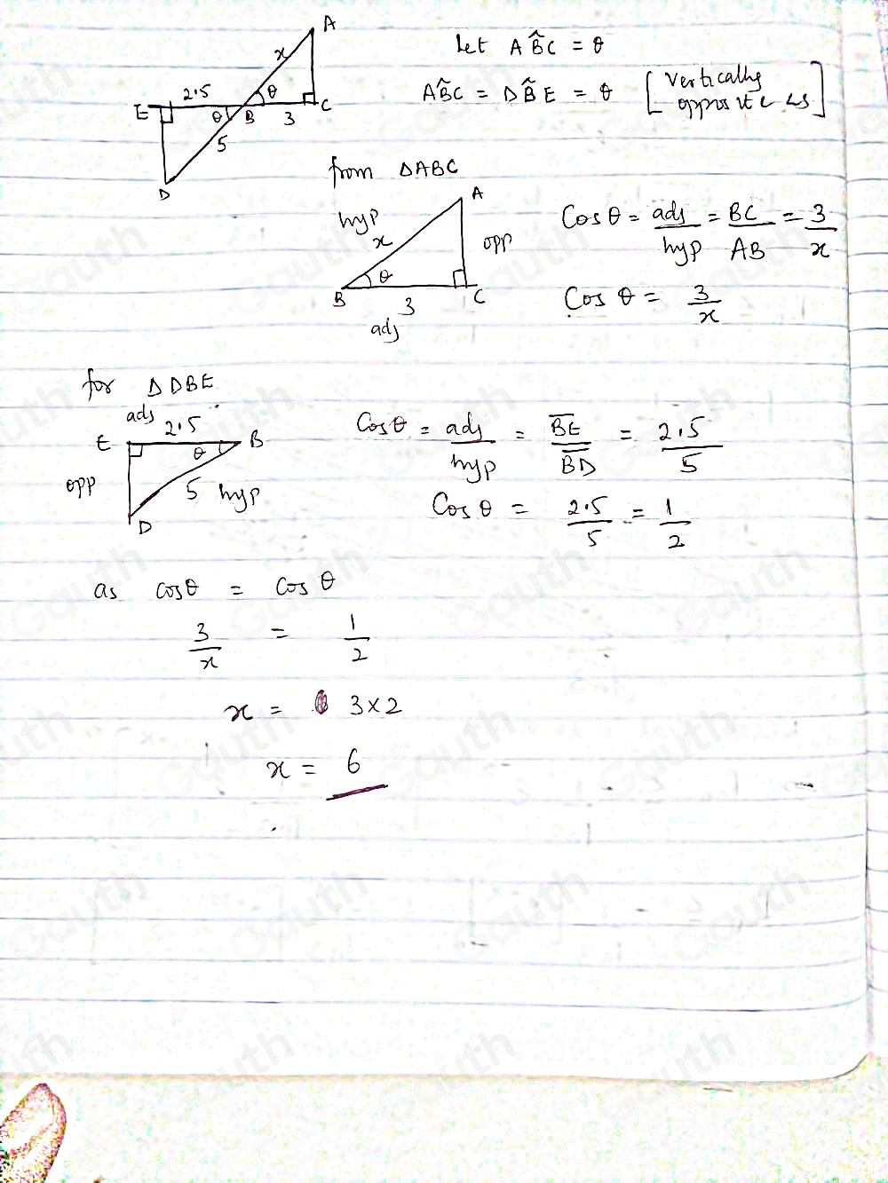 Let Awidehat BC=θ
Awidehat BC=Dwidehat BE=θ =10.66)^1) beginbmatrix Vertinally ormalltsendbmatrix
om △ ABC
cos θ =frac ad_1b_MP= BC/AB = 3/x 
cos θ = 3/x 
adj
for △ DBE
cos θ = adj/mgp =frac overline BEoverline BD= (2.5)/5 
cos θ = (2.5)/5 = 1/2 
as cos θ =cos θ
 3/x = 1/2 
x=3* 2
x=_ 6