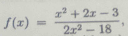 f(x)= (x^2+2x-3)/2x^2-18 ,