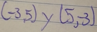 (-3,5) Y (5,-3)