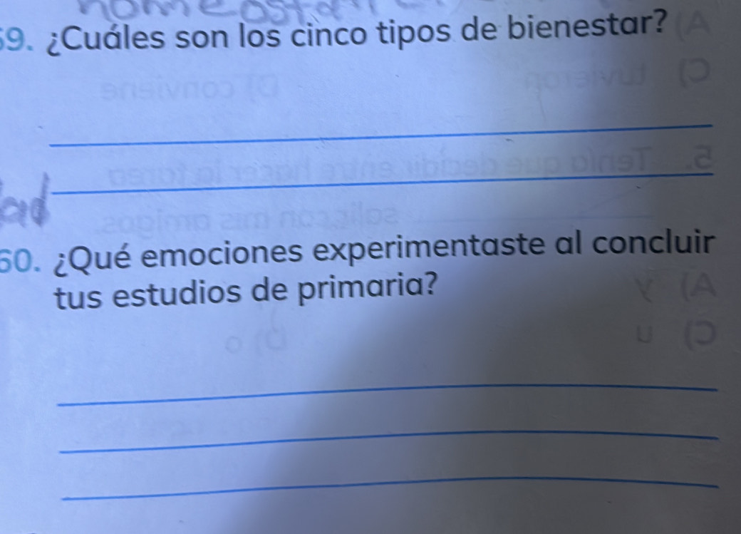 ¿Cuáles son los cinco tipos de bienestar? 
_ 
_ 
60. ¿Qué emociones experimentaste al concluir 
tus estudios de primaria? 
_ 
_ 
_