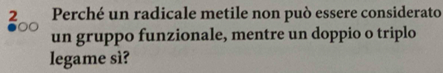 Perché un radicale metile non può essere considerato 
un gruppo funzionale, mentre un doppio o triplo 
legame sì?