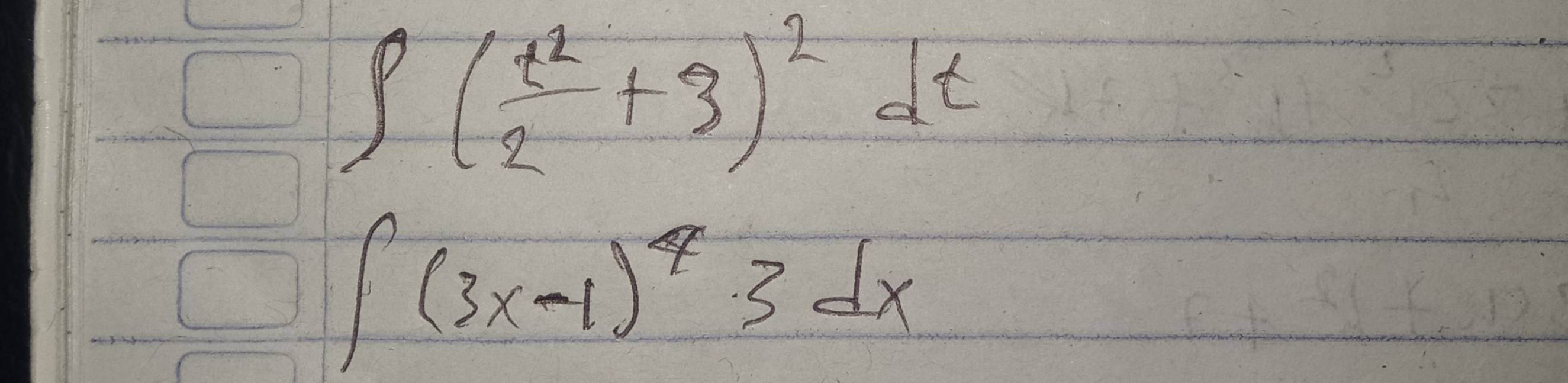 ∈t ( t^2/2 +3)^2dt
∈t (3x-1)^43dx