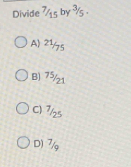Divide 715 by ¾ .
A) 2½/75
B) 75/1
C) 7/₂5
D) 7/g