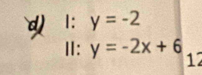 1: y=-2
Ⅱ: y=-2x+6
12