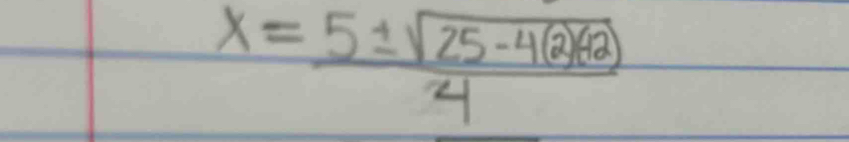 x= (5± sqrt(25-4(2)(2)))/4 