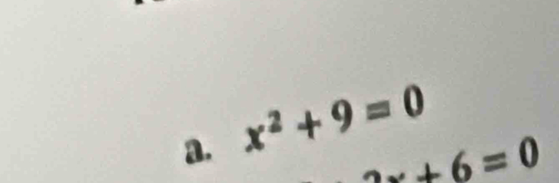 x^2+9=0
2x+6=0