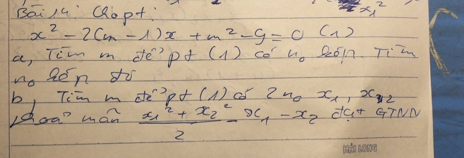 Bai lG' Qop+ x^2_1
x^2-2(m-1)x+m^2-9=0 (1) 
a, Tim m de'pd (1) co u_0 R01n Tim 
no pen do
frac x^2_1+x^2_22-x_1-x_2 2x_0x_1, x_12
dar GTNN