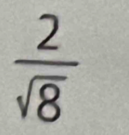  2/sqrt(8) 