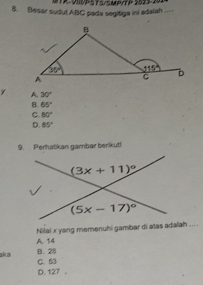 MTR-VIII/PSTS/SMP/TP 2023-202
8. Besar sudut ABC pada segitiga ini adalah .
y A. 30°
B. 65°
C. 80°
D. 85°
9. Perhatikan gambar berikut!
Nilai x yang memenuhi gambar di atas adalah ....
A. 14
aka B. 28
C. 53
D. 127 .