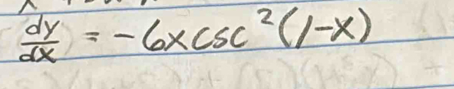  dy/dx =-6xcsc^2(1-x)