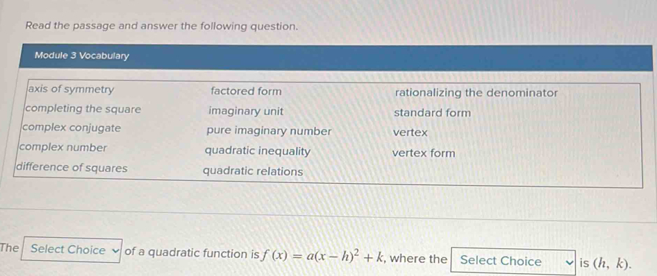 Read the passage and answer the following question. 
The Select Choice of a quadratic function is f(x)=a(x-h)^2+k , where the Select Choice is (h,k).