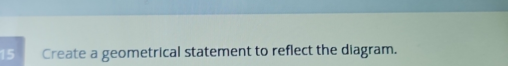 Create a geometrical statement to reflect the diagram.