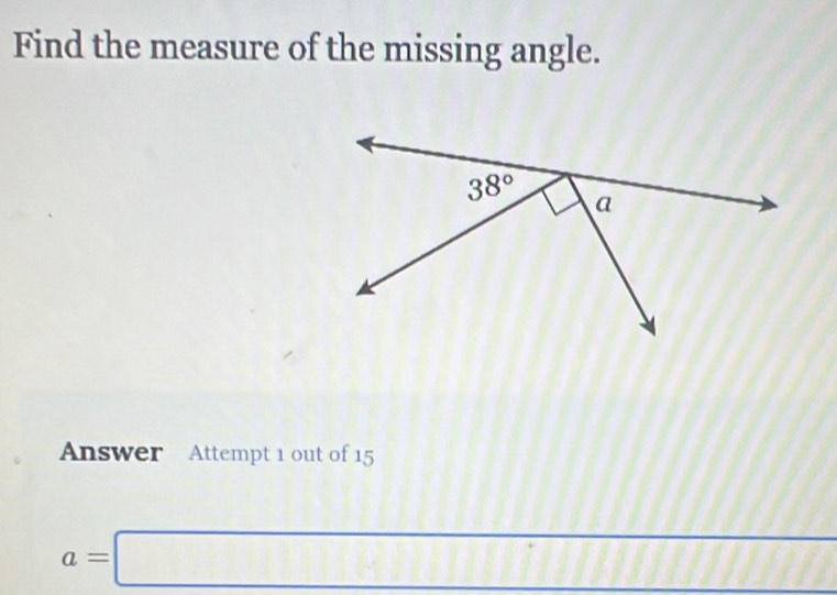 Find the measure of the missing angle.
Answer Attempt 1 out of 15
_ D+P=
a=□