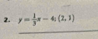 y= 1/3 x-4;(2,1)
_