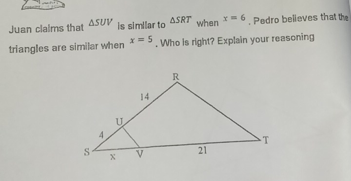 Solved: Juan claims that SUV is similar to SRT when x=6. Pedro believes ...