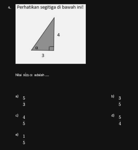 Perhatikan segitiga di bawah ini!
Nilai sinα adalah ....
a)  5/3 
b)  3/5 
c)  4/5 
d)  5/4 
e)  1/5 