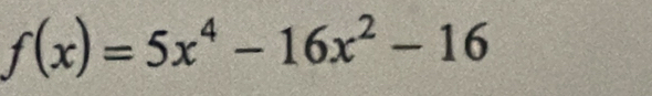 f(x)=5x^4-16x^2-16