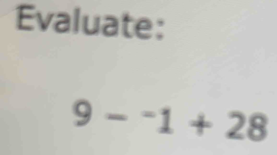 Evaluate:
9-^-1+28