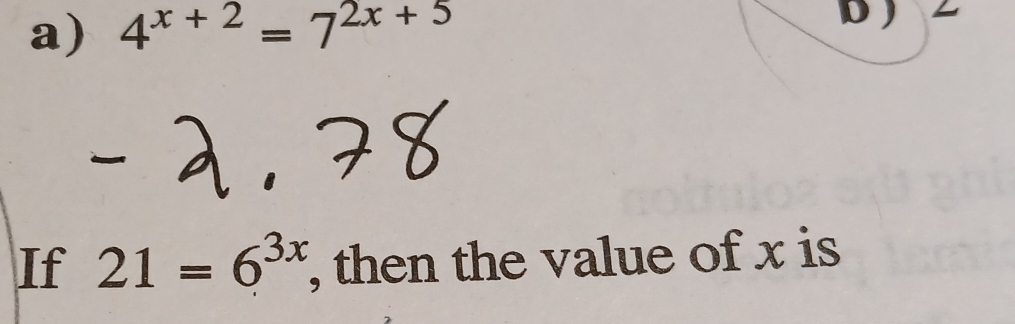 4^(x+2)=7^(2x+5)
- 
If 21=6^(3x) , then the value of x is