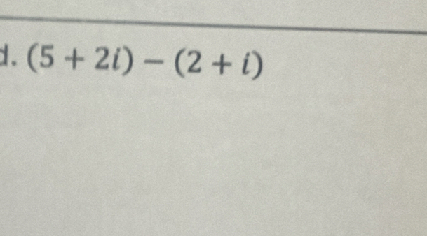 (5+2i)-(2+i)