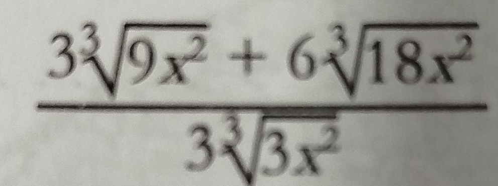  (3sqrt[3](9x^2)+6sqrt[3](18x^2))/3sqrt[3](3x^2) 