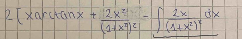 2[xarctan x+frac 2x^2(1+x^2)^2-∈t frac 2x(1+x^2)^2dx