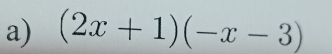 (2x+1)(-x-3)