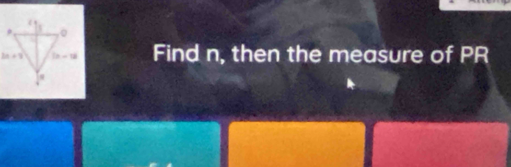 Find n, then the measure of PR