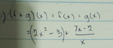 (f+g)(x)=f(x)+g(x)
=(2x^2-3)+ (7x-2)/x 