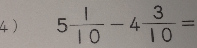 4 ) 5 1/10 -4 3/10 =