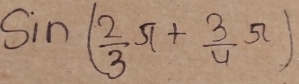 sin ( 2/3 π + 3/4 π )