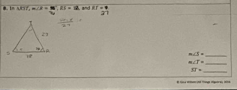 1n △ RST, m∠ R= SS, RS=18 , and RT=
m∠ S= _
m∠ T= _
ST= _ 
© Gina Wilson (Ail Things Algebra), 2016