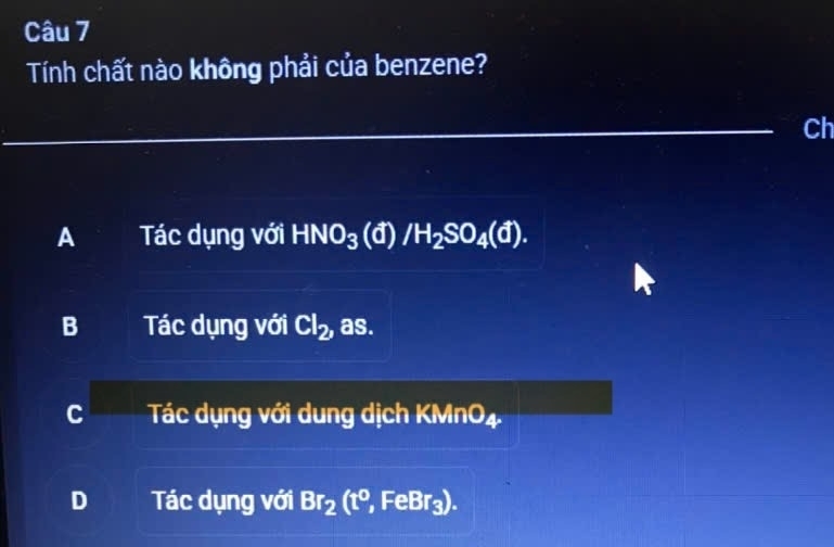 Tính chất nào không phải của benzene?
Ch
A Tác dụng với HNO_3 (đ) /H_2SO_4(d).
B Tác dụng với ( l_2 , as.
C Tác dụng với dung dịch KMn O_4.
D Tác dụng với Br_2(t^0, , FeBr₃).