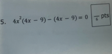 4x^2(4x-9)-(4x-9)=0|frac 6pts