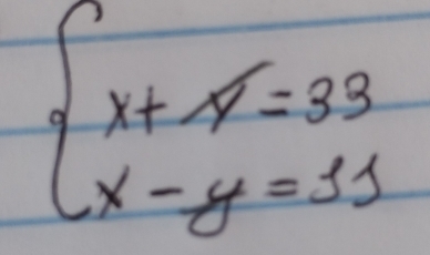 beginarrayl x+y=33 x-y=11endarray.