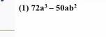 (1) 72a^3-50ab^2